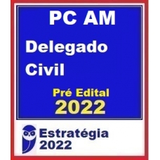 PC AM - Delegado Civil - Reta Final - Pós Edital (E. 2022) Polícia Civil do Amazonas